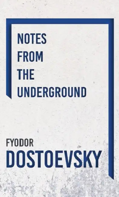 Notes from the Underground by Fyodor Dostoevsky