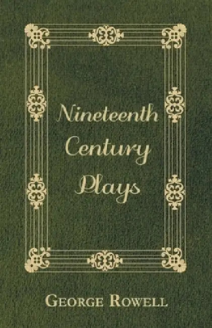 Nineteenth Century Plays by George Rowell