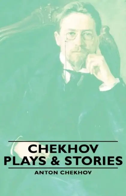Chekhov - Plays & Stories by Anton Pavlovich Chekhov