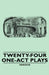 Twenty-Four One-Act Plays by Various