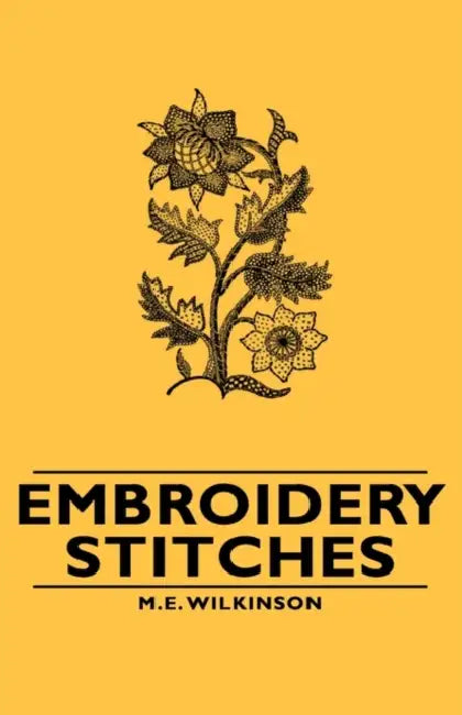 Embroidery Stitches by M. E. Wilkinson