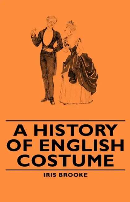 A History of English Costume by Iris Brooke