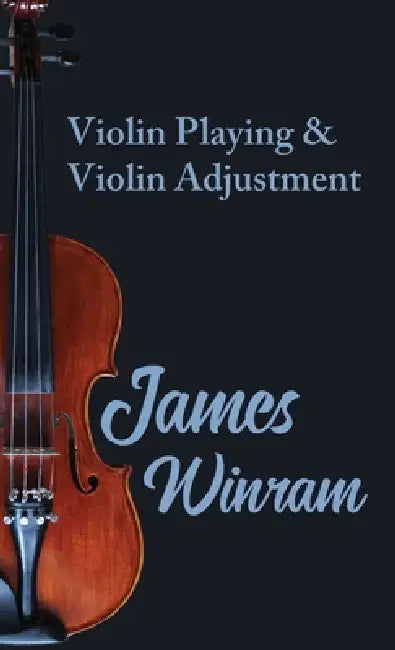 Violin Playing and Violin Adjustment by James Winram