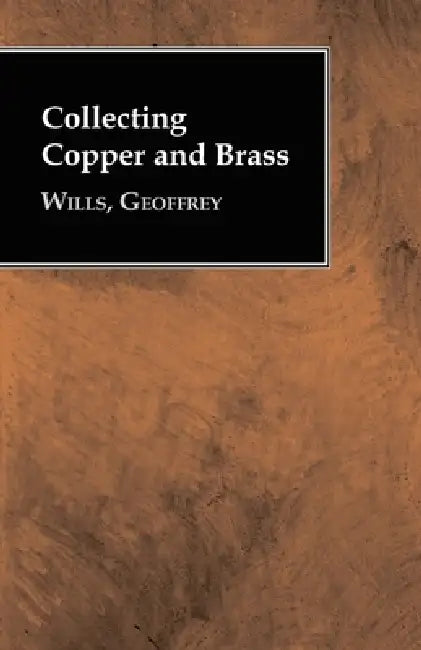 Collecting Copper and Brass by Geoffrey Wills
