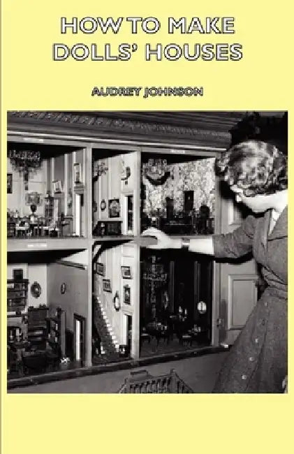How to Make Dolls' Houses by Audrey Johnson