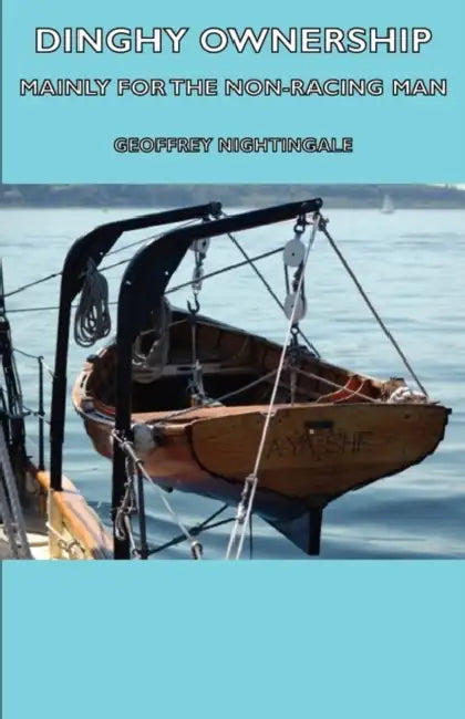 Dinghy Ownership - Mainly for the Non-Racing Man by Geoffrey Nightingale