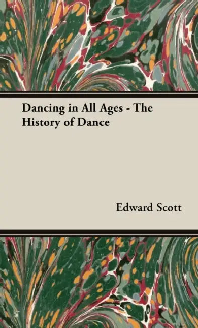 Dancing in All Ages - The History of Dance by Edward Scott