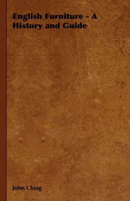English Furniture - A History and Guide by John Gloag