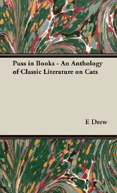 Puss in Books - An Anthology of Classic Literature on Cats by E. Drew