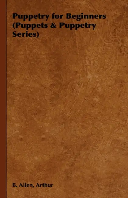 Puppetry for Beginners (Puppets & Puppetry Series) by Arthur B. Allen