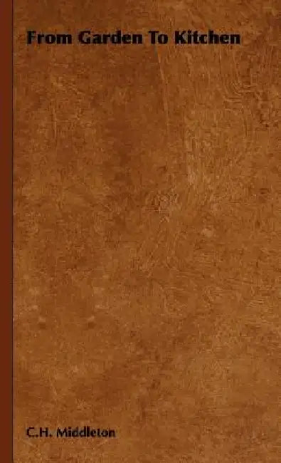 From Garden to Kitchen by C. H. Middleton