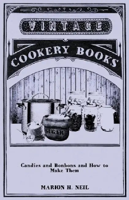 Candies and Bonbons and How to Make Them by Marion Harris Neil