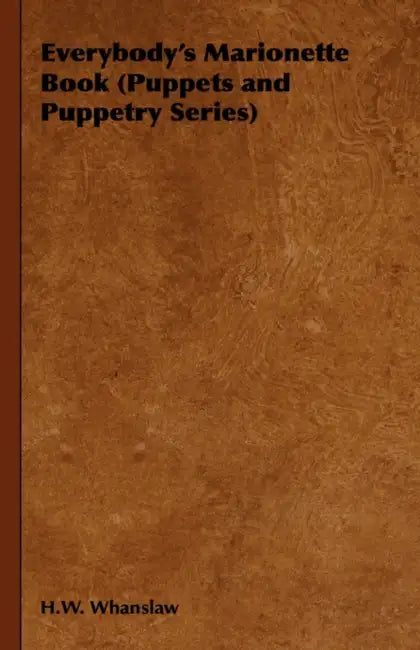 Everybody's Marionette Book (Puppets and Puppetry Series) by H. W. Whanslaw