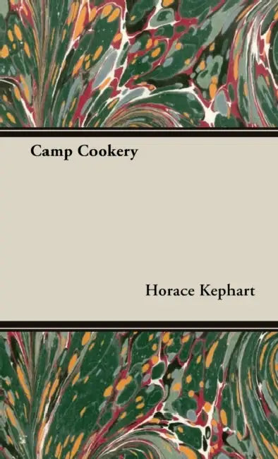 Camp Cookery by Horace Kephart