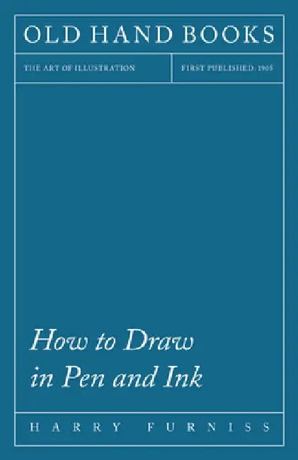 How to Draw in Pen and Ink - The Art of Illustration by Harry Furniss