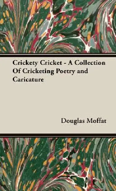 Crickety Cricket - A Collection Of Cricketing Poetry and Caricature by Douglas Moffat