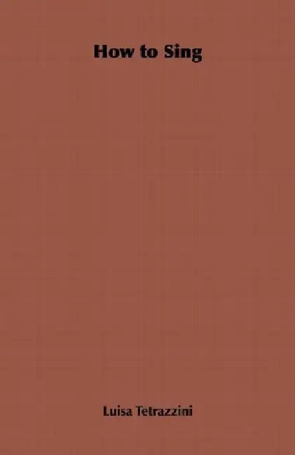 How to Sing by Luisa Tetrazzini, Lionel D. Barnett