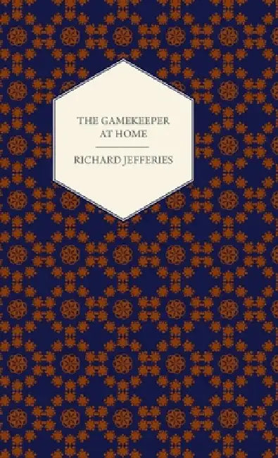 The Gamekeeper at Home - Sketches of Natural History and Rural Life by Richard Jefferies