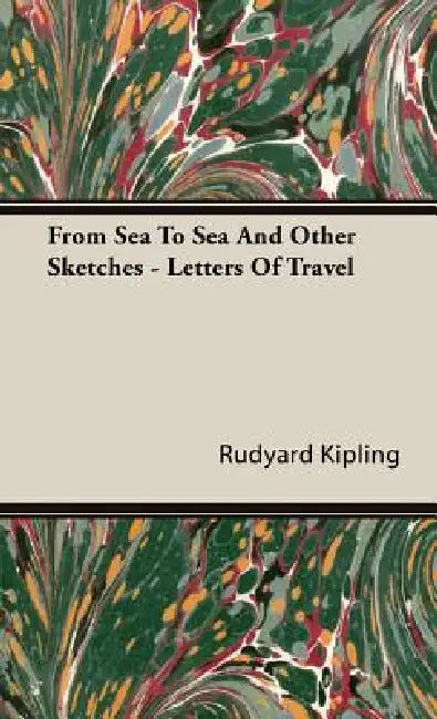 From Sea to Sea and Other Sketches - Letters of Travel by Rudyard Kipling
