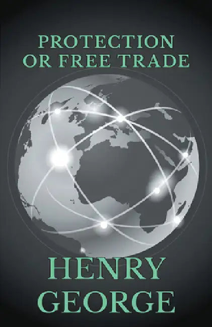 Protection or Free Trade by Henry George