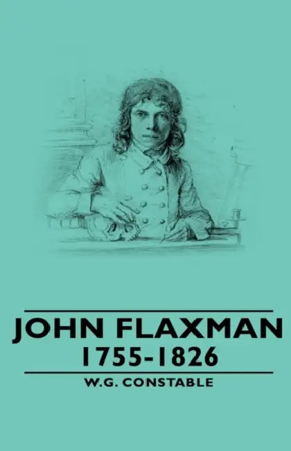 John Flaxman - 1755-1826 by W. G. Constable