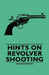 Hints on Revolver Shooting by Walter Winans, Garrett Putman Serviss