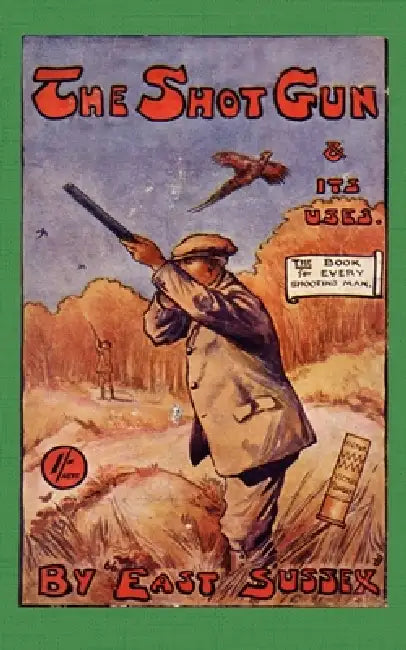 The Shotgun & Its Uses (History of Shooting Series): Read Country Book by East Sussex