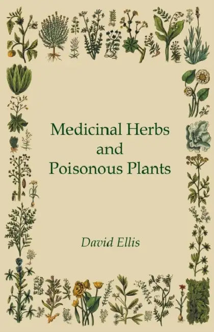 Medicinal Herbs and Poisonous Plants by David Ellis