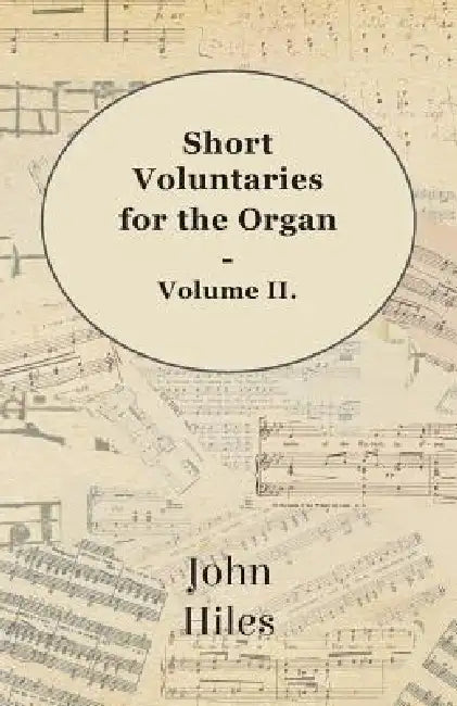 Short Voluntaries for the Organ - Volume II. by John Hiles