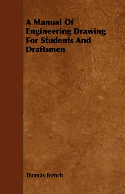 A Manual Of Engineering Drawing For Students And Draftsmen by Thomas French