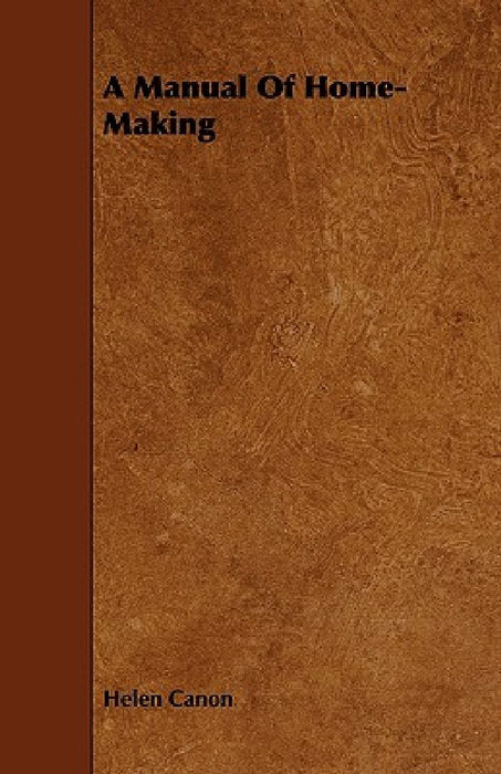 A Manual Of Home-Making by Helen Canon