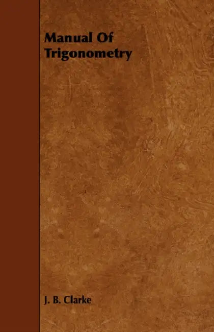 Manual of Trigonometry by J. B. Clarke