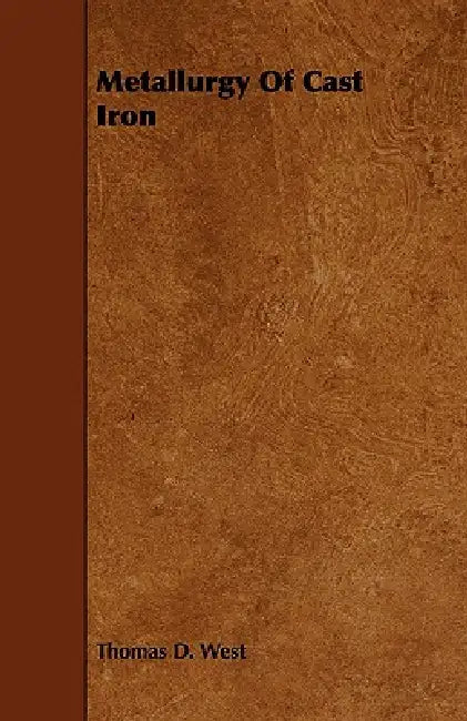 Metallurgy Of Cast Iron by Thomas D. West