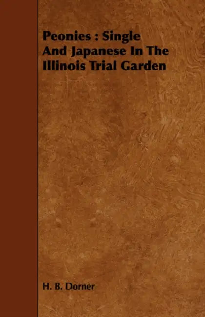 Peonies: Single and Japanese in the Illinois Trial Garden by H. B. Dorner