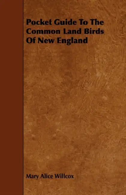 Pocket Guide to the Common Land Birds of New England by Mary Alice Willcox