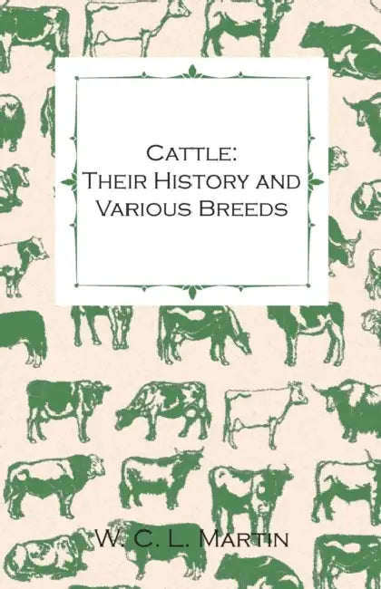 Cattle: Their History and Various Breeds - To Which Is Added the Dairy. by W. C. L. Martin