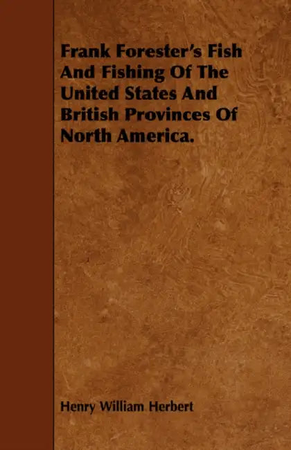 Frank Forester's Fish And Fishing Of The United States And British Provinces Of North America. by Henry William Herbert