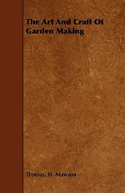 The Art and Craft of Garden Making by Thomas H. Mawson