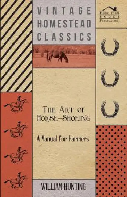 The Art Of Horse-Shoeing - A Manual For Farriers by William Hunting
