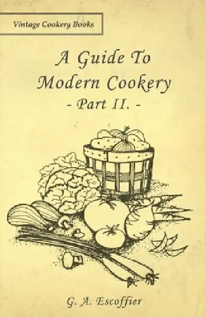 A Guide to Modern Cookery - Part II. by G. A. Escoffier