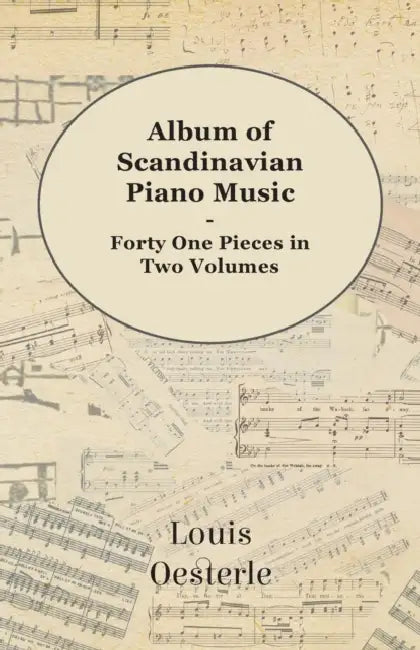 Album of Scandinavian Piano Music - Forty One Pieces in Two Volumes by Louis Oesterle