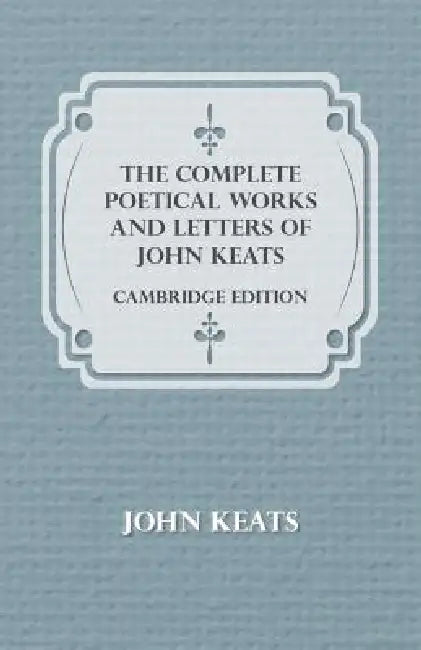The Complete Poetical Works and Letters of John Keats - Cambridge Edition by John Keats
