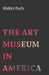 The Art Museum in America by Walter Pach