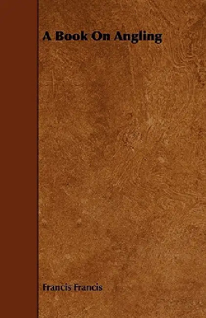 A Book On Angling by Francis Francis