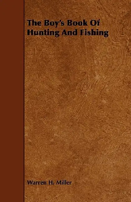 The Boy's Book Of Hunting And Fishing by Warren H. Miller