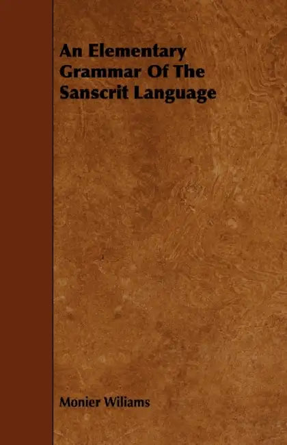 An Elementary Grammar Of The Sanscrit Language by Monier Wiliams