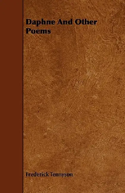 Daphne, and Other Poems by Frederick Tennyson