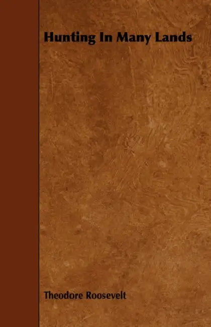 Hunting in Many Lands Â " the Book of the Boone and Crockett Club by Theodore Roosevelt, Various