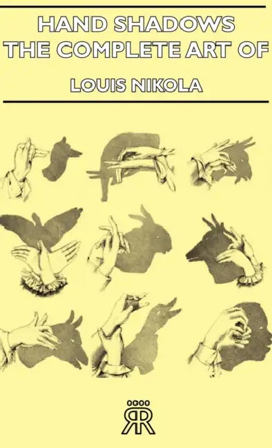 Hand Shadows - The Complete Art of Shadowgraphy by Louis Nikola