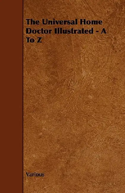 The Universal Home Doctor Illustrated - A to Z by Various